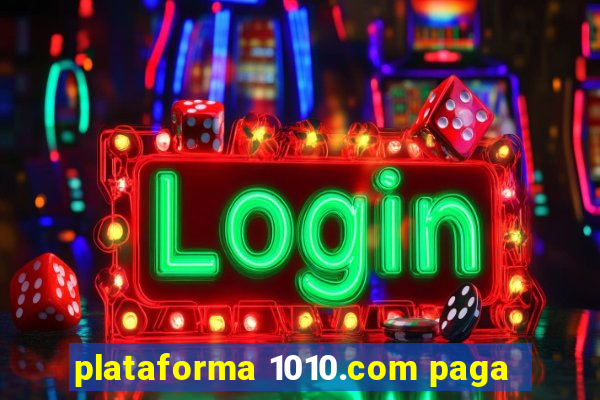 plataforma 1010.com paga